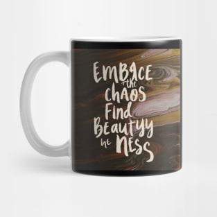 Embrace the chaos find beauty in the mess Mug